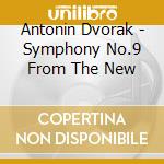 Antonin Dvorak - Symphony No.9 From The New cd
