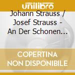 Johann Strauss / Josef Strauss - An Der Schonen Blauen Donau - The blue Danube cd musicale di ARTISTI VARI