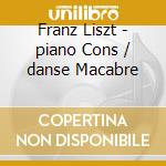 Franz Liszt - piano Cons / danse Macabre cd musicale di Artisti Vari