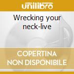 Wrecking your neck-live cd