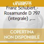 Franz Schubert - Rosamunde D 797 (integrale) , L'arpa Magica D 644 (overture) cd