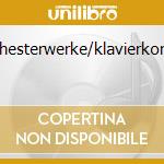 Orchesterwerke/klavierkonz.2 cd