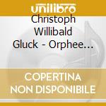Christoph Willibald Gluck - Orphee Et Eurydice (2 Cd) cd