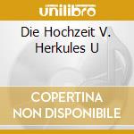 Die Hochzeit V. Herkules U cd