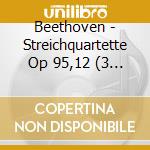 Beethoven - Streichquartette Op 95,12 (3 Cd) cd