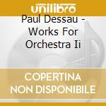 Paul Dessau - Works For Orchestra Ii cd