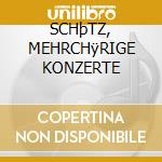 SCHþTZ, MEHRCHÿRIGE KONZERTE cd