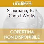 Schumann, R. - Choral Works cd