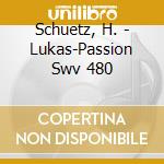 Schuetz, H. - Lukas-Passion Swv 480 cd