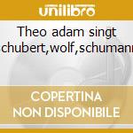 Theo adam singt schubert,wolf,schumann cd