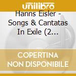Hanns Eisler - Songs & Cantatas In Exile (2 Cd) cd