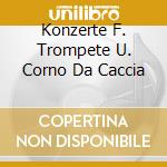 Konzerte F. Trompete U. Corno Da Caccia cd