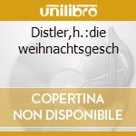 Distler,h.:die weihnachtsgesch cd
