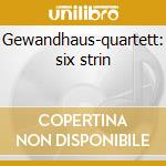 Gewandhaus-quartett: six strin cd