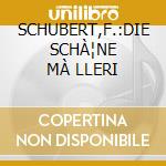 SCHUBERT,F.:DIE SCHÀ¦NE MÀ LLERI cd