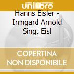 Hanns Eisler - Irmgard Arnold Singt Eisl cd