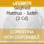 Siegfried Matthus - Judith (2 Cd) cd