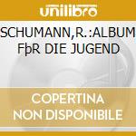 SCHUMANN,R.:ALBUM FþR DIE JUGEND cd