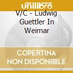 V/C - Ludwig Guettler In Weimar cd