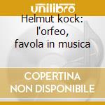Helmut kock: l'orfeo, favola in musica cd