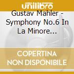 Gustav Mahler - Symphony No.6 In La Minore tragica cd