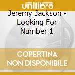 Jeremy Jackson - Looking For Number 1