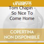 Tom Chapin - So Nice To Come Home cd