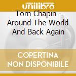 Tom Chapin - Around The World And Back Again cd musicale di Tom Chapin