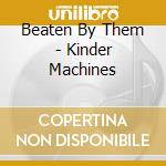 Beaten By Them - Kinder Machines cd