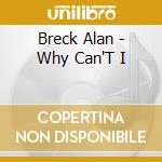 Breck Alan - Why Can'T I cd