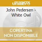 John Pedersen - White Owl cd