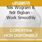 Nils Wogram & Ndr Bigban - Work Smoothly cd