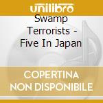 Swamp Terrorists - Five In Japan cd