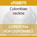 Colombian necktie cd musicale