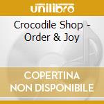 Crocodile Shop - Order & Joy cd