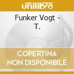Funker Vogt - T. cd musicale di Funker Vogt