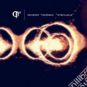 Decoded Feedback - Shockwave cd musicale di Decoded Feedback