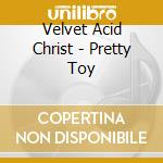 Velvet Acid Christ - Pretty Toy cd