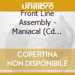 Front Line Assembly - Maniacal (Cd Single) cd musicale di Front Line Assembly