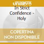 In Strict Confidence - Holy cd musicale di In strict confidence