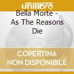 Bella Morte - As The Reasons Die cd