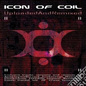 Icon Of Coil - Uploaded And Remixed cd musicale di Icon of coil