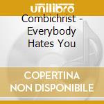 Combichrist - Everybody Hates You cd musicale di Combichrist