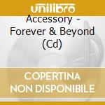 Accessory - Forever & Beyond (Cd) cd