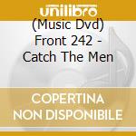 (Music Dvd) Front 242 - Catch The Men cd musicale