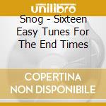 Snog - Sixteen Easy Tunes For The End Times cd