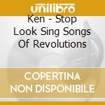 Ken - Stop Look Sing Songs Of Revolutions cd