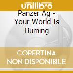 Panzer Ag - Your World Is Burning cd musicale di Ag Panzer