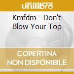 Kmfdm - Don't Blow Your Top cd
