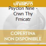Psyclon Nine - Crwn Thy Frnicatr cd